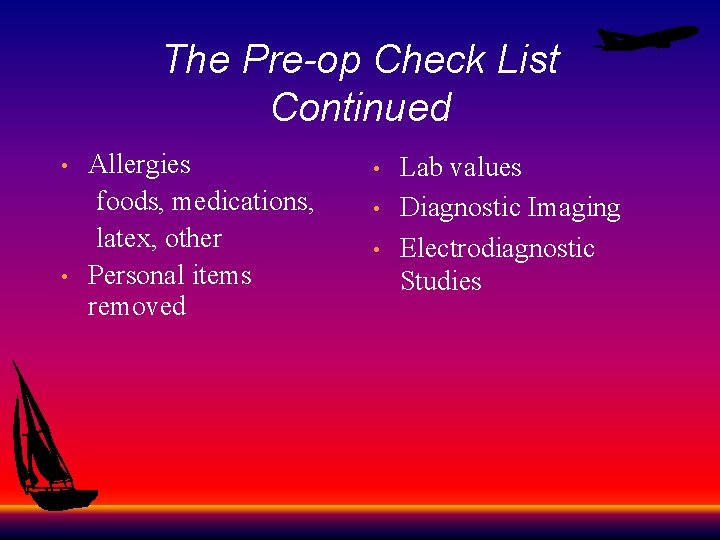 The Pre-op Check List Continued Allergies foods, medications, latex, other • Personal items removed