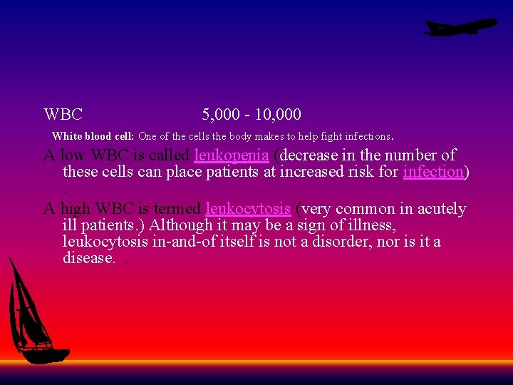 WBC 5, 000 - 10, 000 White blood cell: One of the cells the