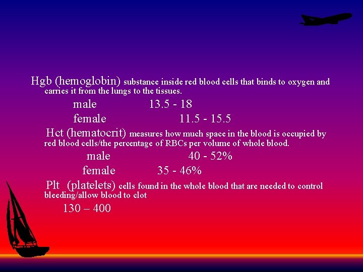 Hgb (hemoglobin) substance inside red blood cells that binds to oxygen and carries it