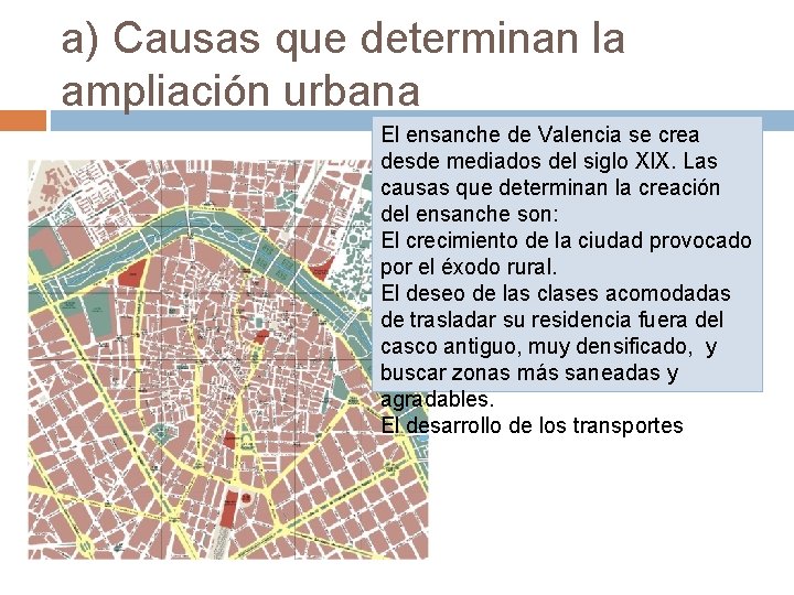 a) Causas que determinan la ampliación urbana El ensanche de Valencia se crea desde