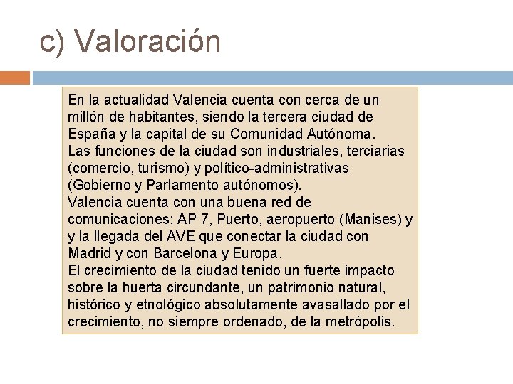 c) Valoración En la actualidad Valencia cuenta con cerca de un millón de habitantes,