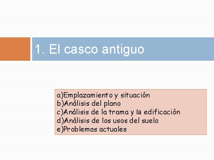 1. El casco antiguo a)Emplazamiento y situación b)Análisis del plano c)Análisis de la trama