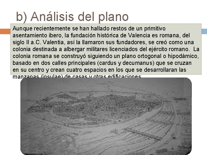 b) Análisis del plano Aunque recientemente se han hallado restos de un primitivo asentamiento