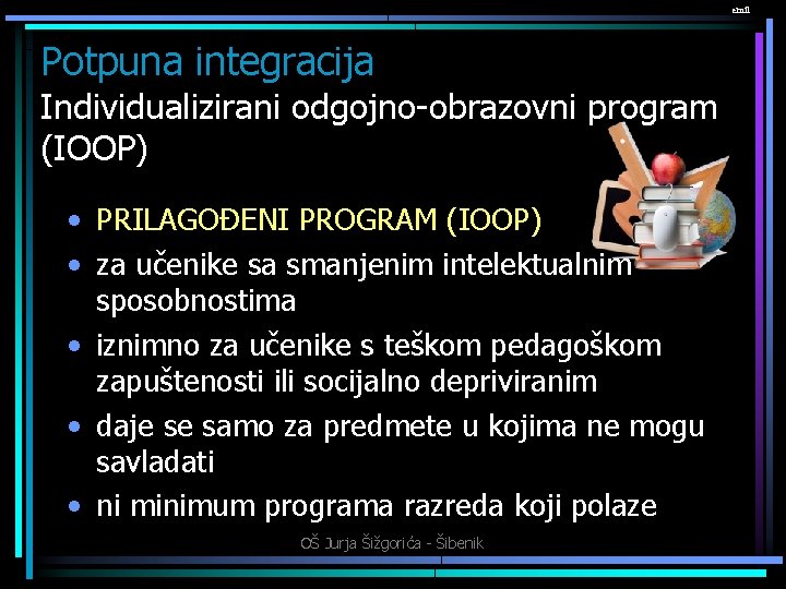 emil Potpuna integracija Individualizirani odgojno-obrazovni program (IOOP) • PRILAGOĐENI PROGRAM (IOOP) • za učenike