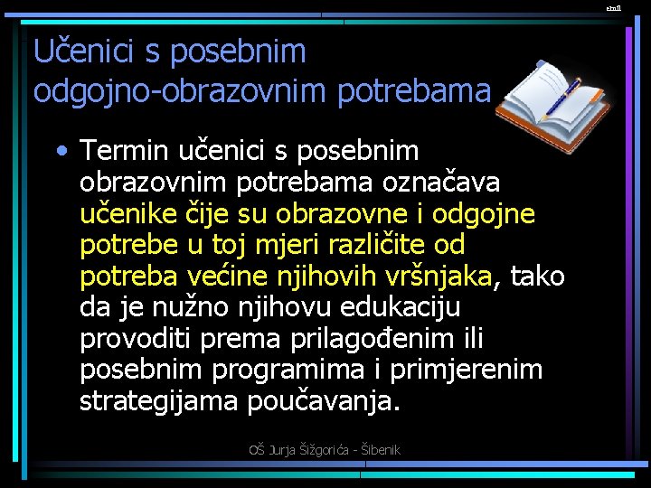 emil Učenici s posebnim odgojno-obrazovnim potrebama • Termin učenici s posebnim obrazovnim potrebama označava