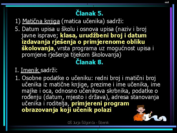 emil Članak 5. 1) Matična knjiga (matica učenika) sadrži: 5. Datum upisa u školu