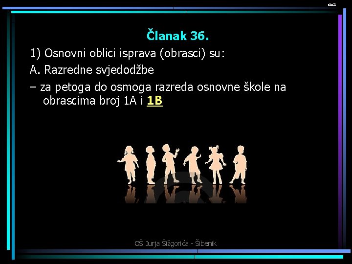 emil Članak 36. 1) Osnovni oblici isprava (obrasci) su: A. Razredne svjedodžbe – za