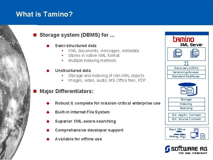 What is Tamino? n Storage system (DBMS) for. . . u u Semi-structured data