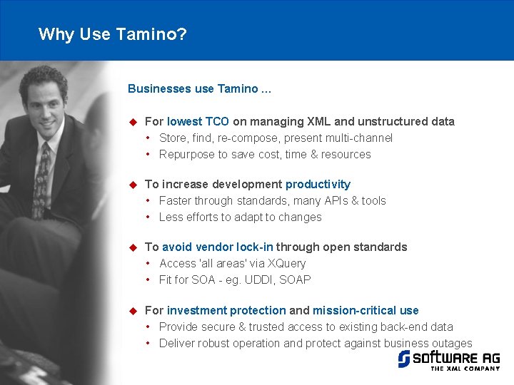 Why Use Tamino? n Businesses use Tamino … u For lowest TCO on managing