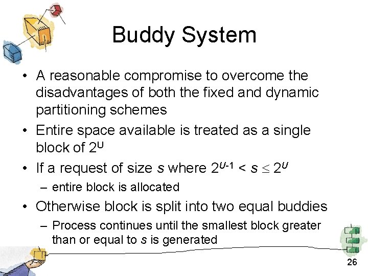 Buddy System • A reasonable compromise to overcome the disadvantages of both the fixed