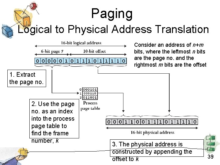 Paging Logical to Physical Address Translation Consider an address of n+m bits, where the