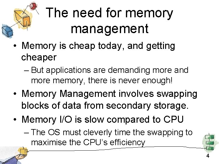The need for memory management • Memory is cheap today, and getting cheaper –