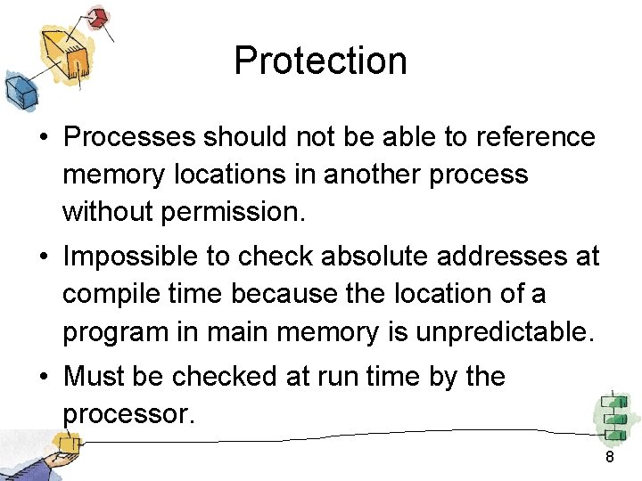 Protection • Processes should not be able to reference memory locations in another process