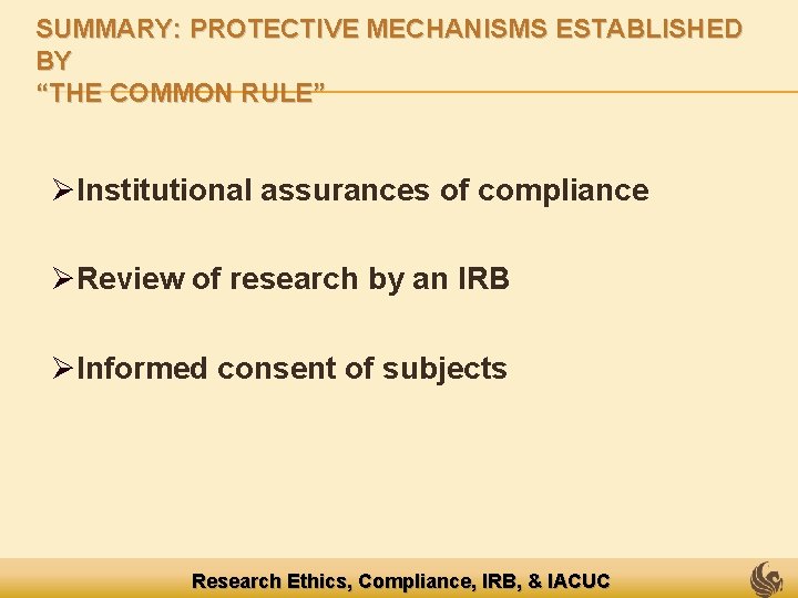 SUMMARY: PROTECTIVE MECHANISMS ESTABLISHED BY “THE COMMON RULE” ØInstitutional assurances of compliance ØReview of