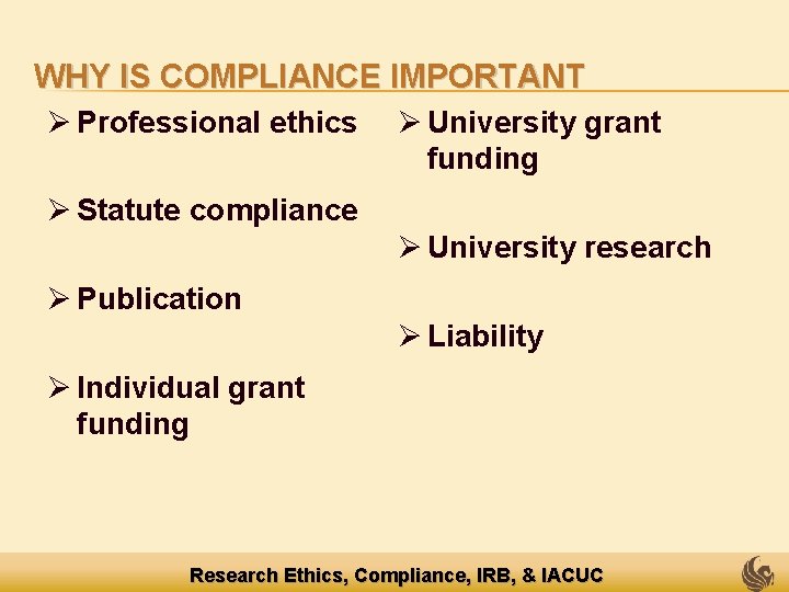 WHY IS COMPLIANCE IMPORTANT Ø Professional ethics Ø University grant funding Ø Statute compliance