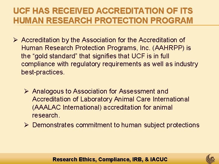 UCF HAS RECEIVED ACCREDITATION OF ITS HUMAN RESEARCH PROTECTION PROGRAM Ø Accreditation by the