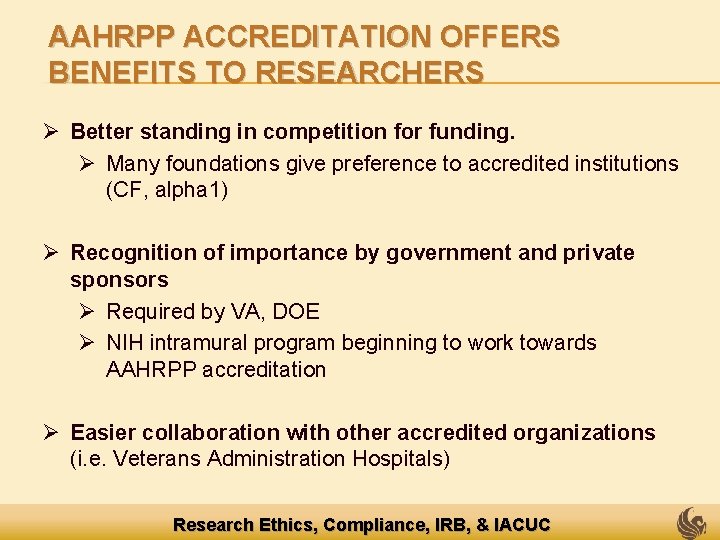 AAHRPP ACCREDITATION OFFERS BENEFITS TO RESEARCHERS Ø Better standing in competition for funding. Ø