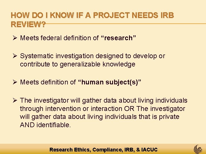 HOW DO I KNOW IF A PROJECT NEEDS IRB REVIEW? Ø Meets federal definition