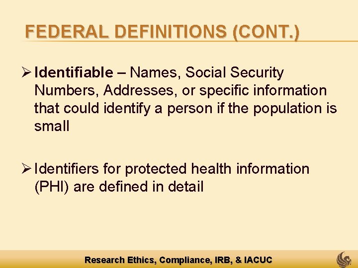 FEDERAL DEFINITIONS (CONT. ) Ø Identifiable – Names, Social Security Numbers, Addresses, or specific