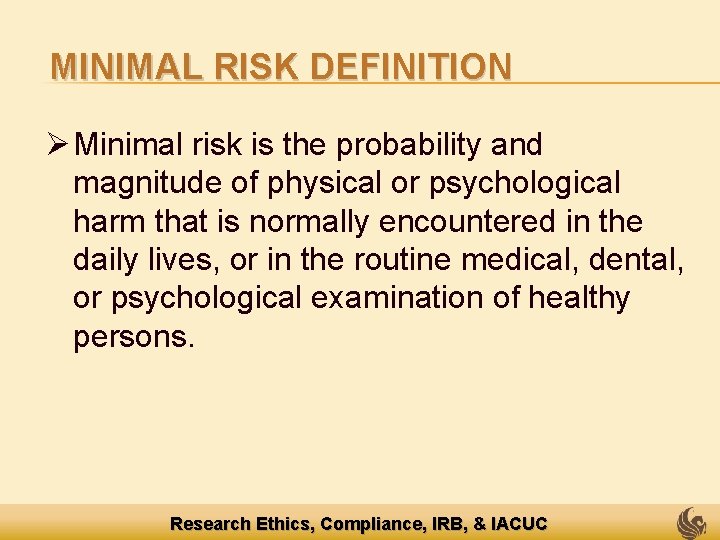 MINIMAL RISK DEFINITION Ø Minimal risk is the probability and magnitude of physical or