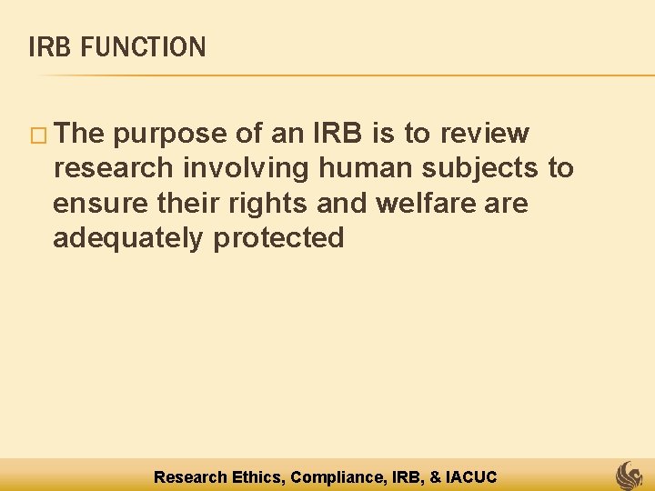 IRB FUNCTION � The purpose of an IRB is to review research involving human