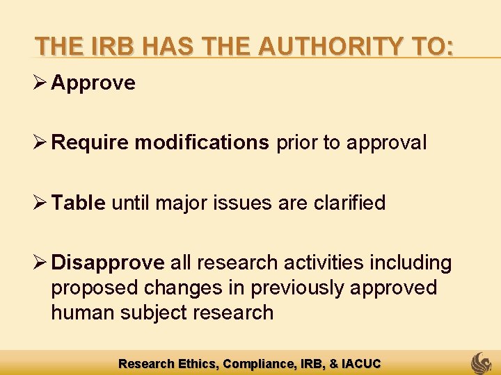 THE IRB HAS THE AUTHORITY TO: Ø Approve Ø Require modifications prior to approval