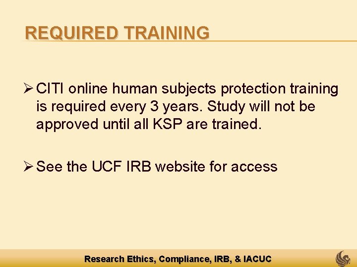 REQUIRED TRAINING Ø CITI online human subjects protection training is required every 3 years.