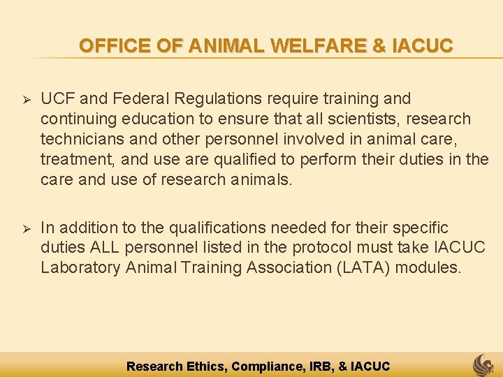 OFFICE OF ANIMAL WELFARE & IACUC Ø UCF and Federal Regulations require training and