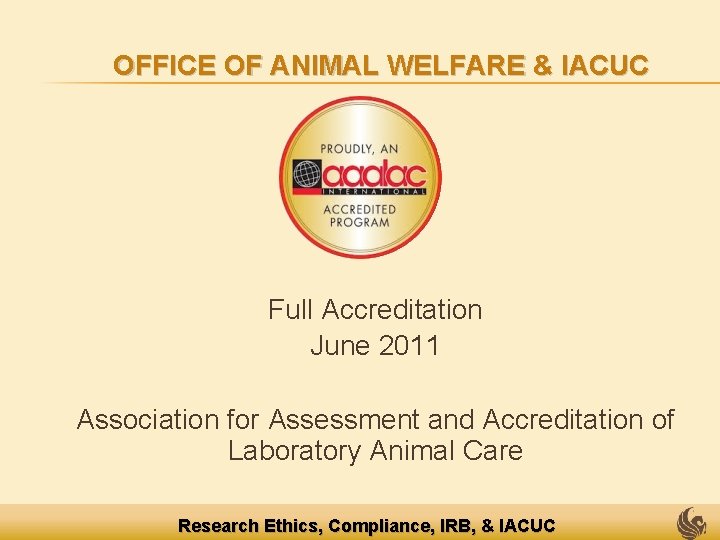 OFFICE OF ANIMAL WELFARE & IACUC Full Accreditation June 2011 Association for Assessment and