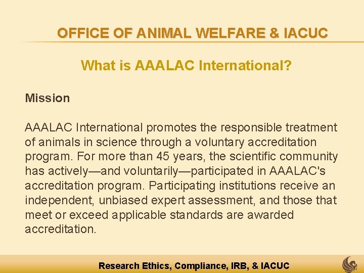 OFFICE OF ANIMAL WELFARE & IACUC What is AAALAC International? Mission AAALAC International promotes