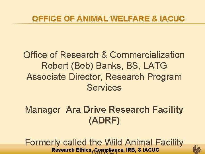 OFFICE OF ANIMAL WELFARE & IACUC Office of Research & Commercialization Robert (Bob) Banks,