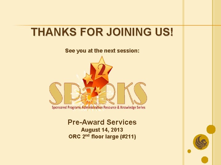 THANKS FOR JOINING US! See you at the next session: Pre-Award Services August 14,