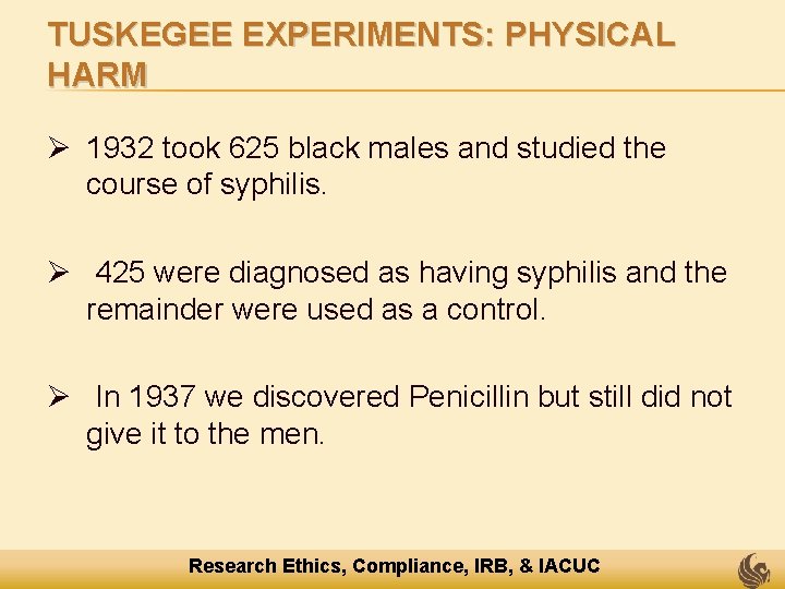 TUSKEGEE EXPERIMENTS: PHYSICAL HARM Ø 1932 took 625 black males and studied the course