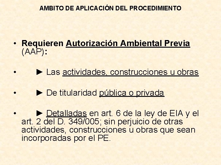 AMBITO DE APLICACIÓN DEL PROCEDIMIENTO • Requieren Autorización Ambiental Previa (AAP): • ► Las
