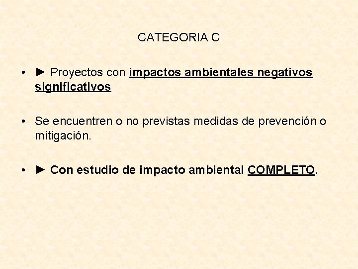 CATEGORIA C • ► Proyectos con impactos ambientales negativos significativos • Se encuentren o