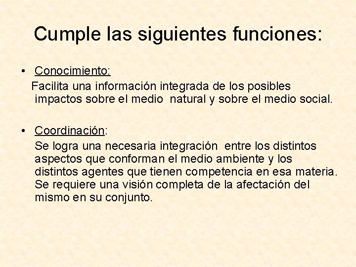 Cumple las siguientes funciones: • Conocimiento: Facilita una información integrada de los posibles impactos