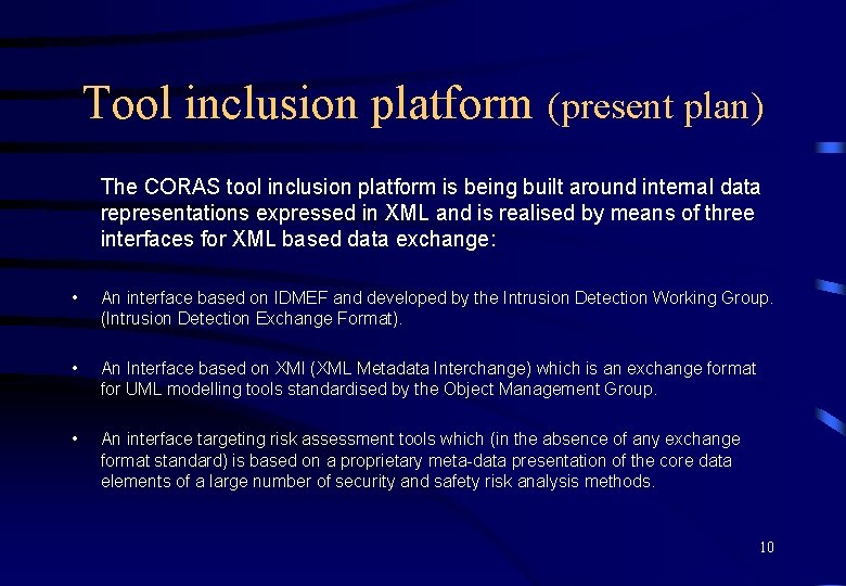 Tool inclusion platform (present plan) The CORAS tool inclusion platform is being built around