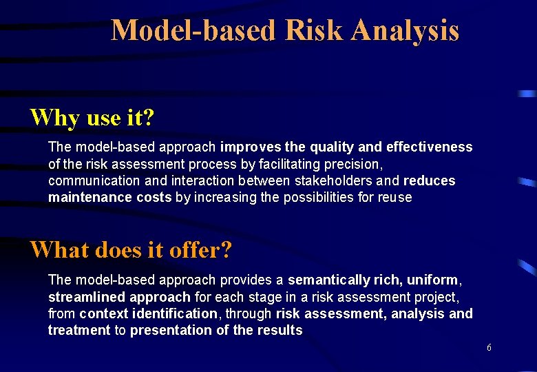 Model-based Risk Analysis Why use it? The model-based approach improves the quality and effectiveness