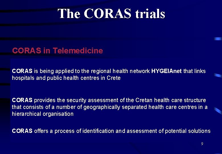 The CORAS trials CORAS in Telemedicine CORAS is being applied to the regional health