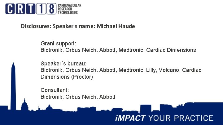 Disclosures: Speaker's name: Michael Haude Grant support: Biotronik, Orbus Neich, Abbott, Medtronic, Cardiac Dimensions