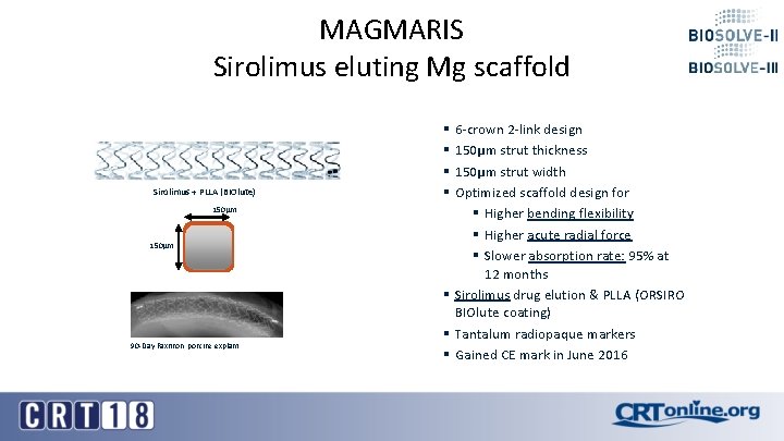MAGMARIS Sirolimus eluting Mg scaffold Sirolimus + PLLA (BIOlute) 150µm 90 -Day Faxitron, porcine