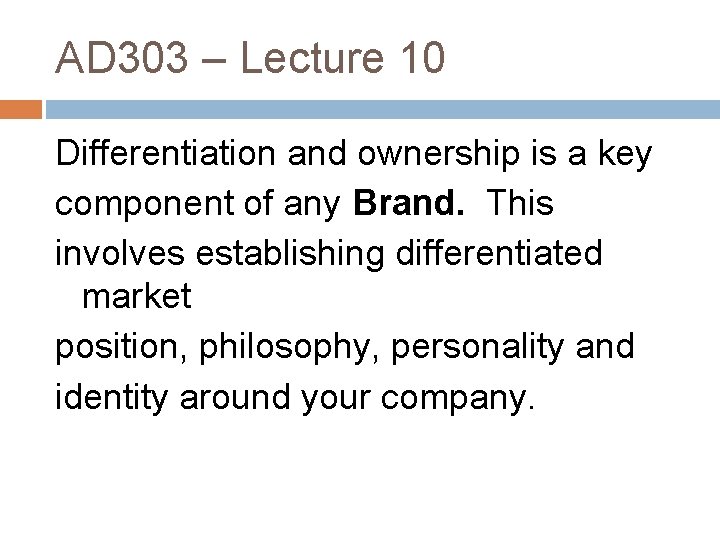 AD 303 – Lecture 10 Differentiation and ownership is a key component of any