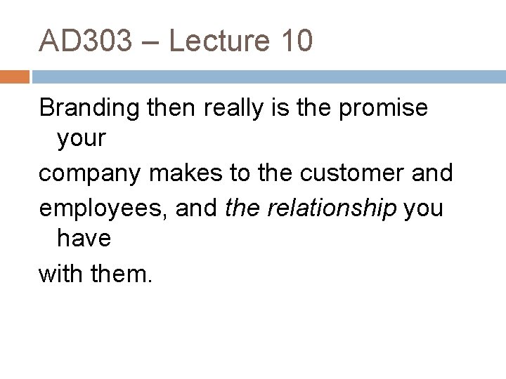 AD 303 – Lecture 10 Branding then really is the promise your company makes