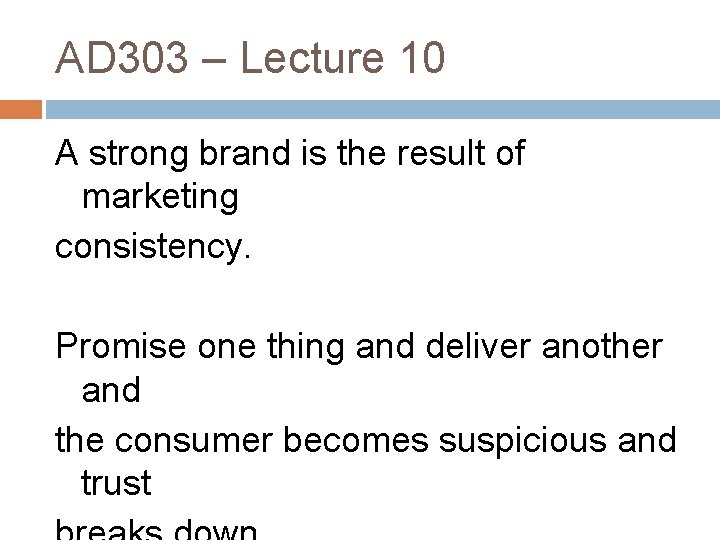 AD 303 – Lecture 10 A strong brand is the result of marketing consistency.