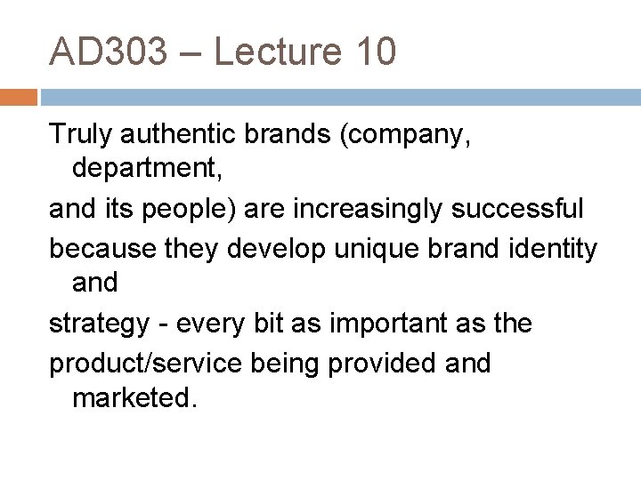 AD 303 – Lecture 10 Truly authentic brands (company, department, and its people) are