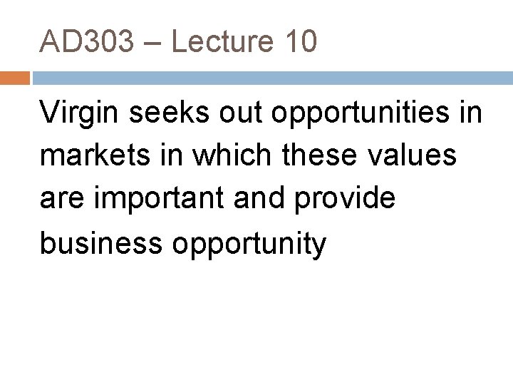 AD 303 – Lecture 10 Virgin seeks out opportunities in markets in which these