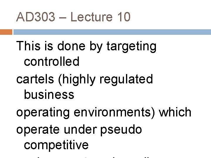 AD 303 – Lecture 10 This is done by targeting controlled cartels (highly regulated