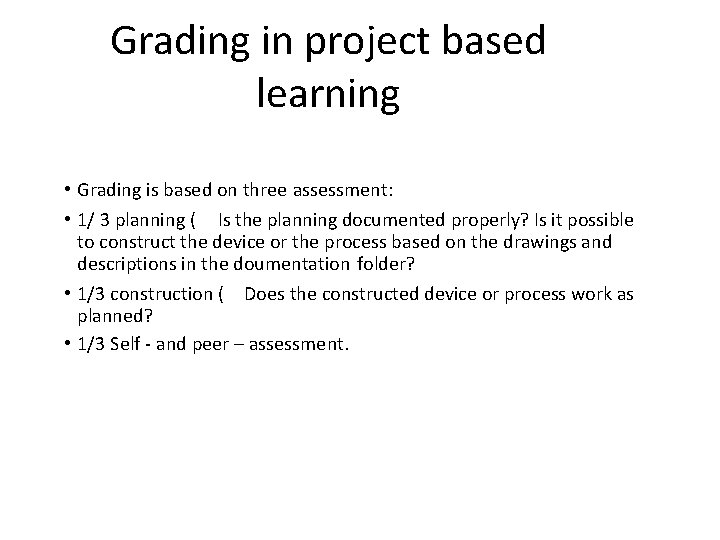 Grading in project based learning • Grading is based on three assessment: • 1/