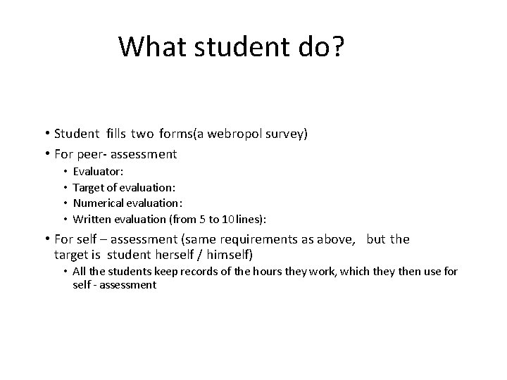 What student do? • Student fills two forms(a webropol survey) • For peer- assessment
