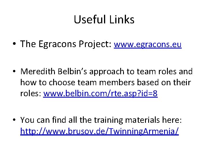 Useful Links • The Egracons Project: www. egracons. eu • Meredith Belbin’s approach to